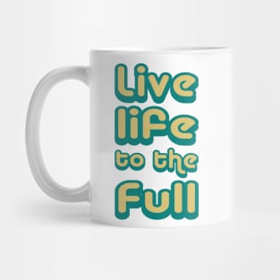 Live life to the full! Mug